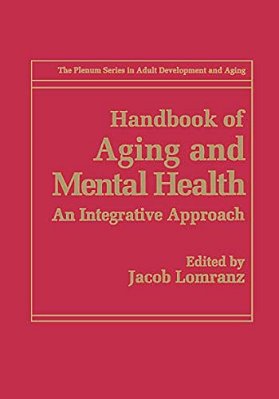 Handbook Of Aging And Mental Health: An Integrative Approach-..