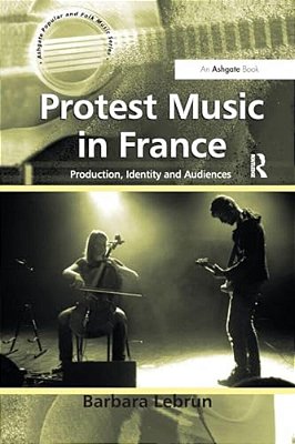Protest Music In France: Production, Identity And Audiences-..