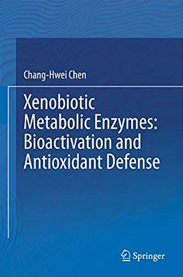 Xenobiotic Metabolic Enzymes: Bioactivation And Antioxidant Defense-..