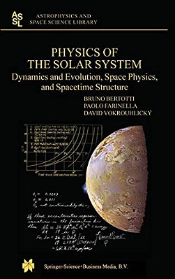Physics Of The Solar System: Dynamics And Evolution, Space Physics, And Spacetime Structure-..