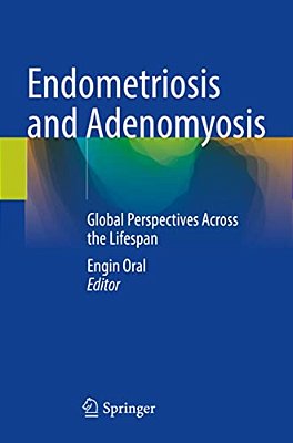 Endometriosis And Adenomyosis: Global Perspectives Across The Lifespan-..