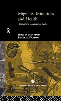 Migrants, Minorities & Health: Historical And Contemporary Studies-..