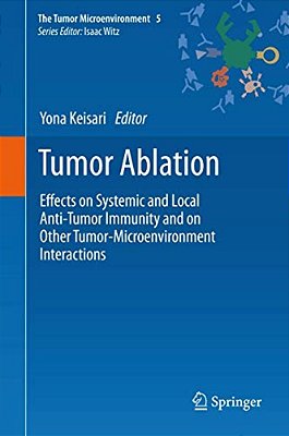 Tumor Ablation: Effects On Systemic And Local Anti-Tumor Immunity And On Other Tumor-Microenvironment Interactions-..