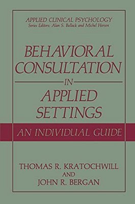 Behavioral Consultation And Therapy: An Individual Guide-..