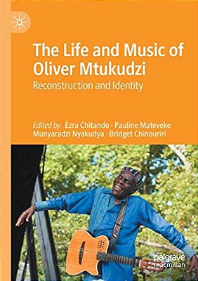 The Life And Music Of Oliver Mtukudzi: Reconstruction And Identity-..