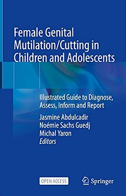Female Genital Mutilation/Cutting In Children And Adolescents: Illustrated Guide To Diagnose, Assess, Inform And Report-..
