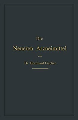 Die Neueren Arzneimittel: Für Apotheker, Aerzte Und Drogisten-..