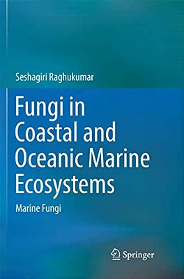 Fungi In Coastal And Oceanic Marine Ecosystems: Marine Fungi-..