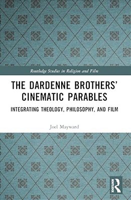 The Dardenne Brothers' Cinematic Parables: Integrating Theology, Philosophy, And Film-..