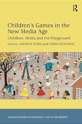 Children's Games In The New Media Age: Childlore, Media And The Playground. Edited By Andrew Nicholas Burn And Christopher Owen Richards-..