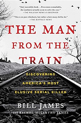 The Man From The Train: Discovering America's Most Elusive Serial Killer-..