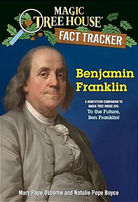 Benjamin Franklin: A Nonfiction Companion To Magic Tree House #32: To The Future, Ben Franklin!-..