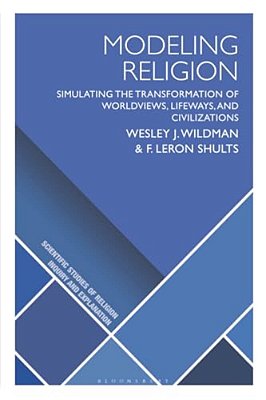 Modeling Religion: Simulating The Transformation Of Worldviews, Lifeways, And Civilizations-..