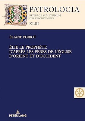 Élie Le Prophète. D'Après Les Pères De L'Église D'Orient Et D'Occident: Textes Présentés Par Les Carmélites Du Monastère Saint Élie Saint-Rémy-les-mon-..