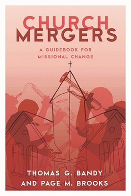 Church Mergers: A Guidebook For Missional Change-..