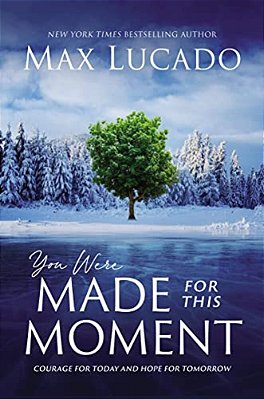 You Were Made For This Moment: Courage For Today And Hope For Tomorrow-..