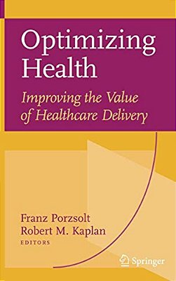 Optimizing Health: Improving The Value Of Healthcare Delivery-..