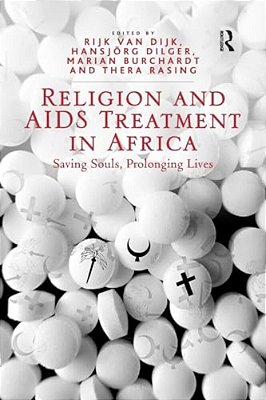 Religion And Aids Treatment In Africa: Saving Souls, Prolonging Lives-..