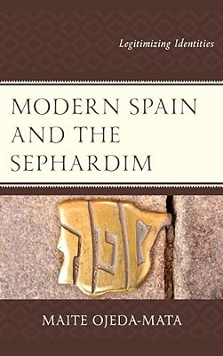 Modern Spain And The Sephardim: Legitimizing Identities-..