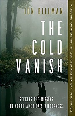 The Cold Vanish: Seeking The Missing In North America's Wilderness-..