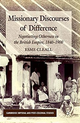 Missionary Discourses Of Difference: Negotiating Otherness In The British Empire, 1840-1900-..