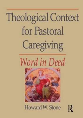 Theological Context For Pastoral Caregiving: Word In Deed-..
