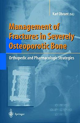 Management Of Fractures In Severely Osteoporotic Bone: Orthopedic And Pharmacologic Strategies-..