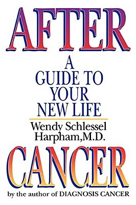 After Cancer: A Guide To Your New Life-..