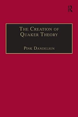 The Creation Of Quaker Theory: Insider Perspectives-..