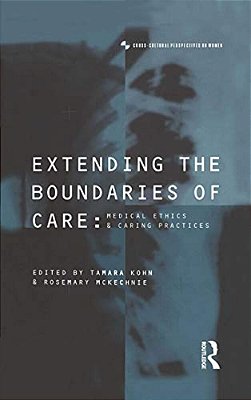 Extending The Boundaries Of Care: Medical Ethics And Caring Practices-..