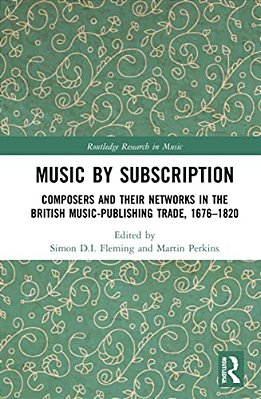 Music By Subscription: Composers And Their Networks In The British Music-Publishing Trade, 1676-1820-..