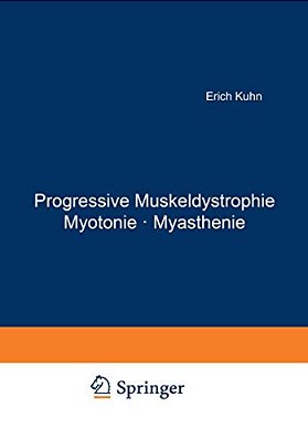 Progressive Muskeldystrophie Myotonie - Myasthenie: Symposium Vom 30. November Bis 4. Dezember 1965 Anläßlich Der 125. Wiederkehr Des Geburtstages Von-..