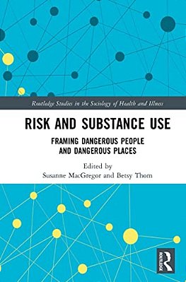 Risk And Substance Use: Framing Dangerous People And Dangerous Places-..