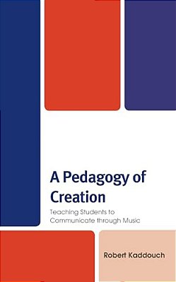 Pedagogy Of Creation: Teaching Students To Communicate Through Music-..