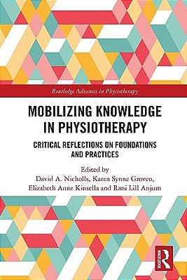 Mobilizing Knowledge In Physiotherapy: Critical Reflections On Foundations And Practices-..