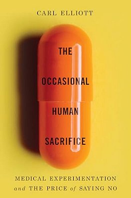 The Occasional Human Sacrifice: Medical Experimentation And The Price Of Saying No-..
