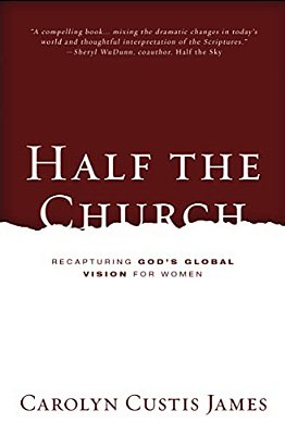 Half The Church: Recapturing God's Global Vision For Women-..
