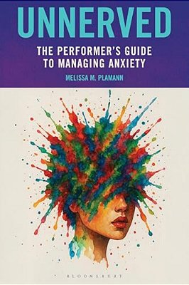 Unnerved: The Performer's Guide To Managing Anxiety-..