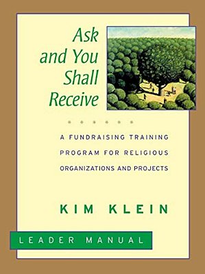 Ask And You Shall Receive, Leader's Manual: A Fundraising Training Program For Religious Organizations And Projects Set-..