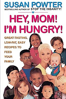 Hey Mom! I'm Hungry!: Great-Tasting, Low-Fat, Easy Recipes To Feed Your Family-..