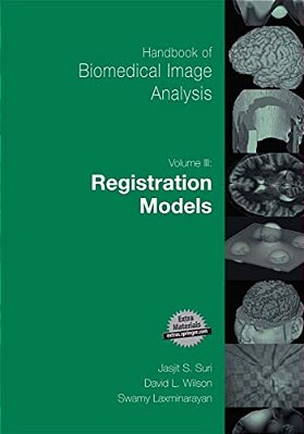 Handbook Of Biomedical Image Analysis: Volume 3: Registration Models-..
