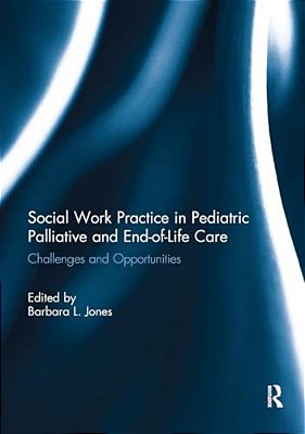 Social Work Practice In Pediatric Palliative And End-Of-life Care: Challenges And Opportunities-..