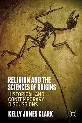 Religion And The Sciences Of Origins: Historical And Contemporary Discussions-..