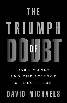 The Triumph Of Doubt: Dark Money And The Science Of Deception-..