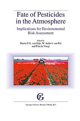 Fate Of Pesticides In The Atmosphere: Implications For Environmental Risk Assessment: Proceedings Of A Workshop Organised By The Health Council Of The-..
