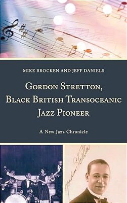 Gordon Stretton, Black British Transoceanic Jazz Pioneer: A New Jazz Chronicle-..