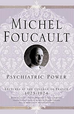 Psychiatric Power: Lectures At The Collège De France, 1973-1974-..
