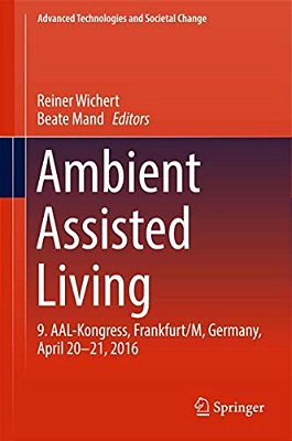 Ambient Assisted Living: 9. Aal-Kongress, Frankfurt/M, Germany, April 20 - 21, 2016-..