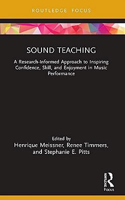 Sound Teaching: A Research-Informed Approach To Inspiring Confidence, Skill, And Enjoyment In Music Performance-..
