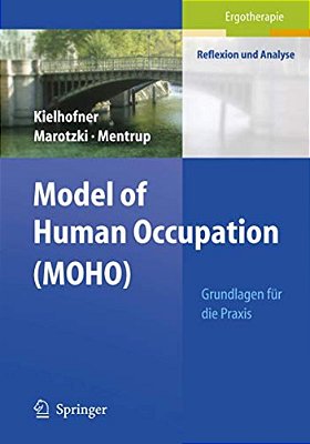 Model Of Human Occupation (Moho): Grundlagen Für Die Praxis-..